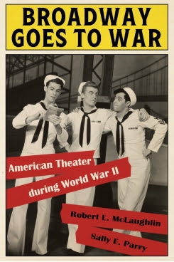 BROADWAY GOES TO WAR: AMERICAN THEATER DURING WORLD WAR II