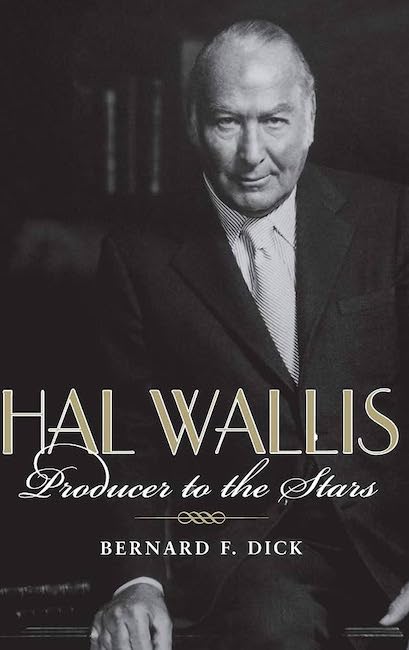 Hal Wallis: Producer to the Stars