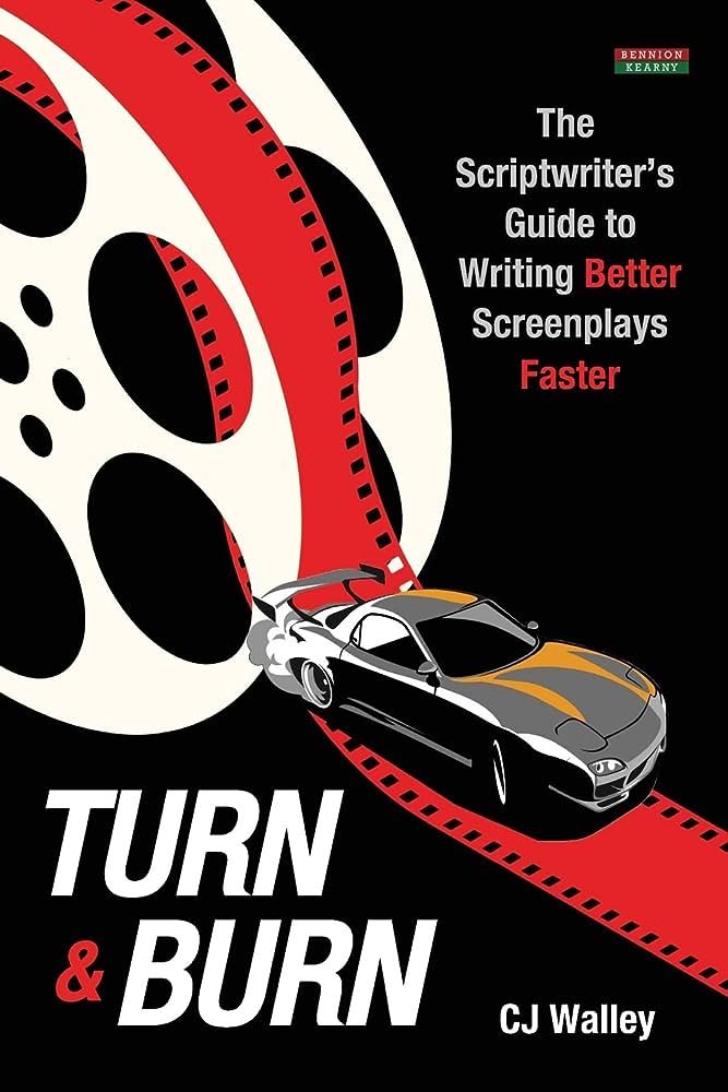 Turn & Burn: The Scriptwriter’s Guide to Writing Better Screenplays Faster